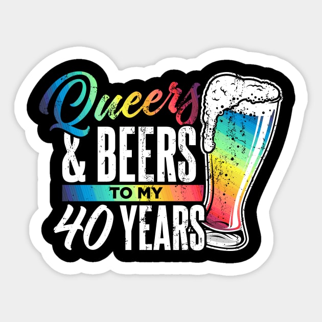 Queers and beers to my 40 years Sticker by Hinode